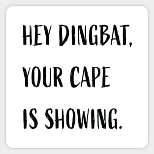 Hey dingbat, your cape is showing. Sticker